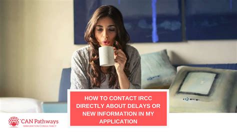 How can I contact IRCC directly about delays or new  .